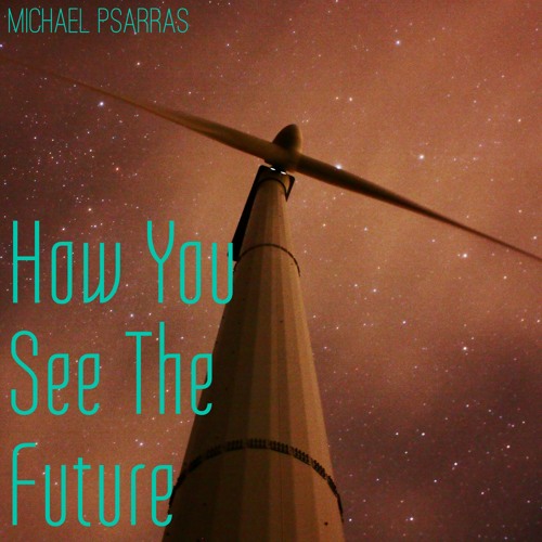 Stream How You See The Future Extended Version By Michael Psarras Listen Online For Free On 