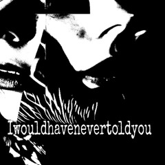 iwouldhavenevertoldyou.