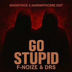 DRS & F.Noize - Go Stupid (GhostFace & HardwithCore Edit)(FREE DOWNLOAD)