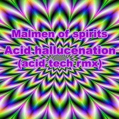 Malmen Of Spirits Acid Hallucenation (acid Tech Rmx)