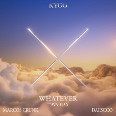 Kygo & Ava Max - Whatever (Marcos Crunk & Daescco Remix)