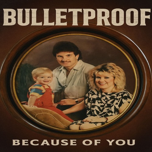 Because of You - Bulletproof