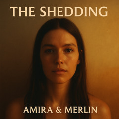 The  Shedding - Amira & Merlin
