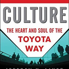 READ KINDLE 📘 Toyota Culture: The Heart and Soul of the Toyota Way by  Jeffrey Liker