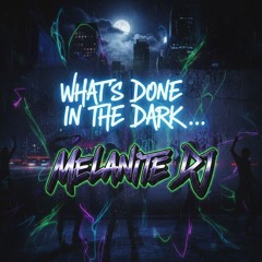 What's done in the Dark....