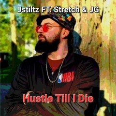 Hustle Till I Die - Jstiltz ft. Stretch & JG