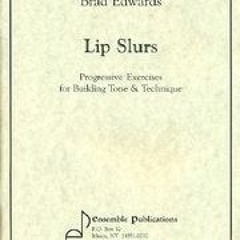 Access [EPUB KINDLE PDF EBOOK] Brad Edwards Lip Slurs (Progressive Exercises for Buil