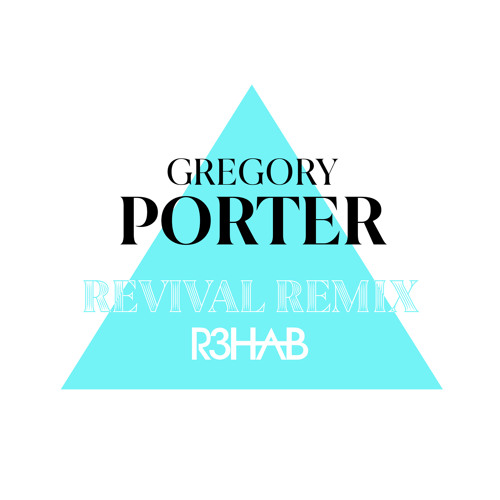 Stream Revival (R3HAB Remix) by Gregory Porter | Listen online for free on  SoundCloud