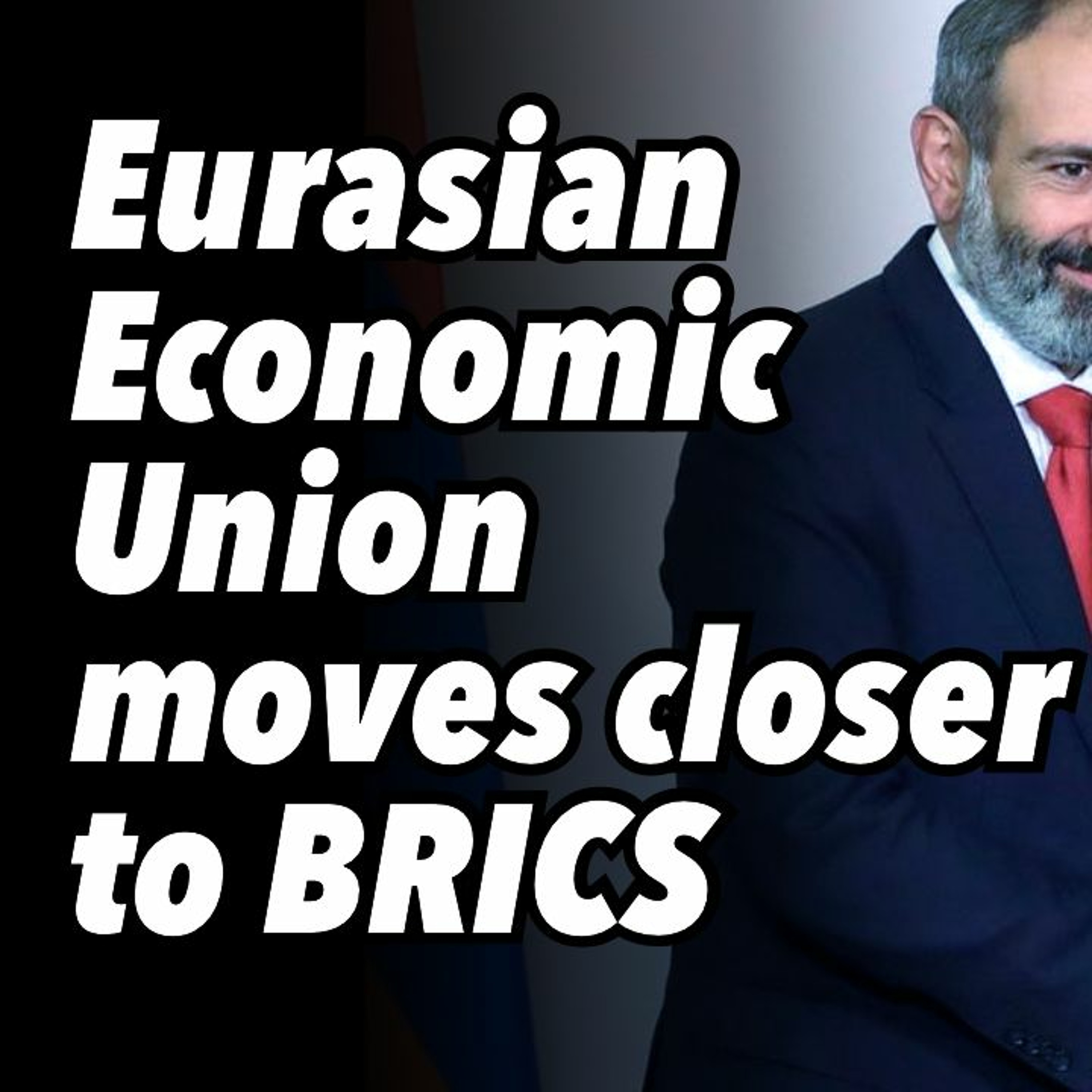 Eurasian Economic Union moves closer to BRICS