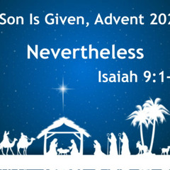 Nevertheless Isaiah 9: 1-7