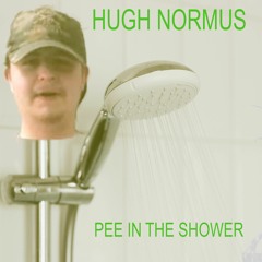 Hugh Normus - Pee In The Shower