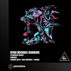 Premiere: Ryan Michael Robbins - Stranger Selves (Cosmic Boys Remix) - Fierce Animals