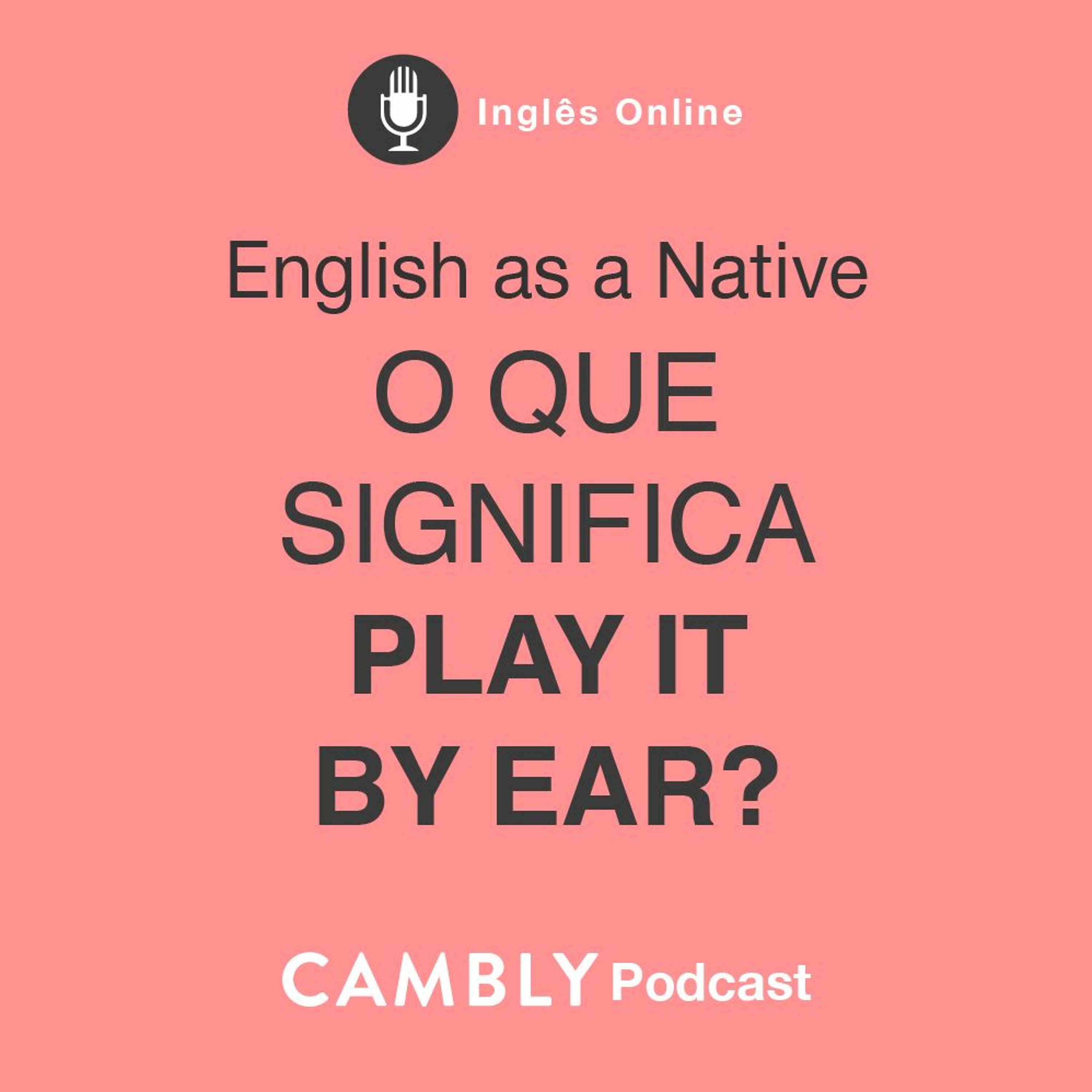 Ep 296. O que significa PLAY IT BY EAR? | English as a Native