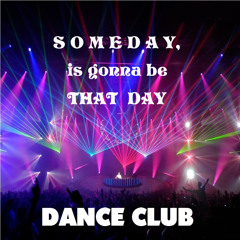 * Someday, is gonna be that day *