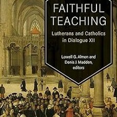 $Epub# Faithful Teaching: Lutherans and Catholics in Dialogue XII BY: Lowell G. Almen (Editor),