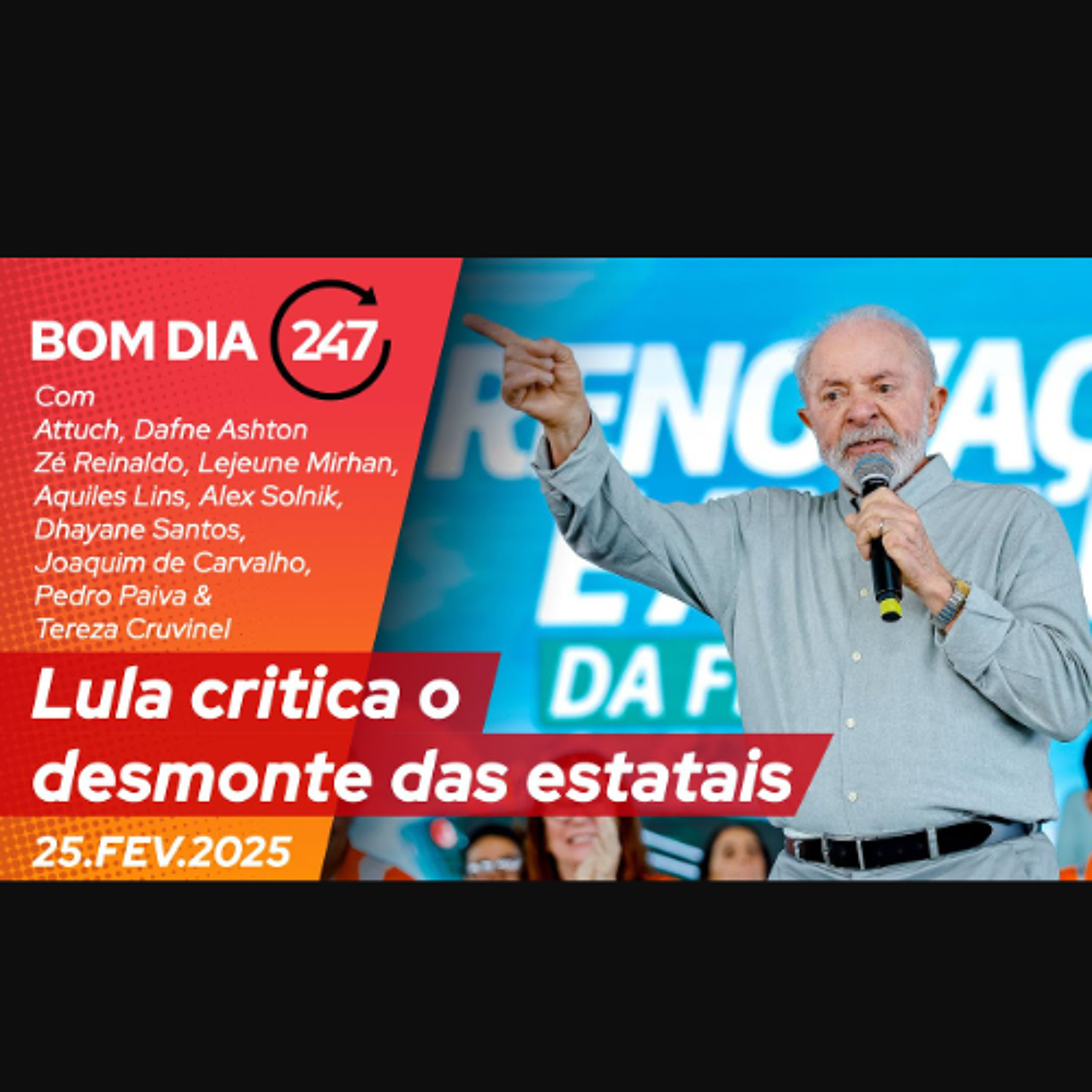 Bom dia 247: Lula critica o desmonte das estatais (25.2.25) episode artwork