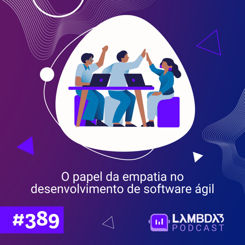 #389 - O papel da empatia no desenvolvimento de software ágil