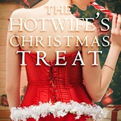 [View] PDF EBOOK EPUB KINDLE The Hotwife's Christmas Treat: An Interracial, Hotwife, Holiday Story b