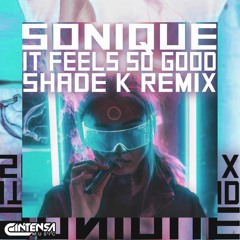 It Feels S* Good (Shade K Remix) [Ya disponible]