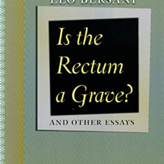 [VIEW] EBOOK ✅ Is the Rectum a Grave?: and Other Essays by  Leo Bersani PDF EBOOK EPU