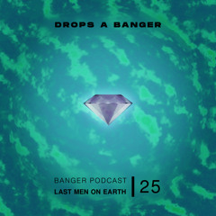 Banger Podcast #25 by Last Men On Earth