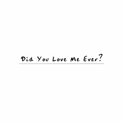Did You Love Me Ever by Ryan Mack