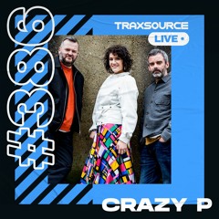Traxsource LIVE! #386 with Crazy P