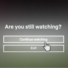 Are You Still Watching?