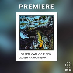 PREMIERE: Hopper, Carlos Pires - Closer (Carton Remix) [Mind Connector]
