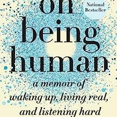 On Being Human: A Memoir of Waking Up, Living Real, and Listening Hard  BY  Jennifer Pastiloff