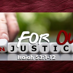 For Our Injustice - Isaiah 53:1-12 - Matthew Niemier