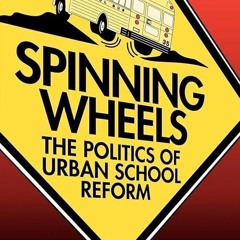 ✔read❤ Spinning Wheels: The Politics of Urban School Reform