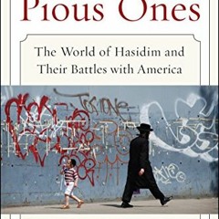 [VIEW] EPUB 📙 The Pious Ones: The World of Hasidim and Their Battles with America by