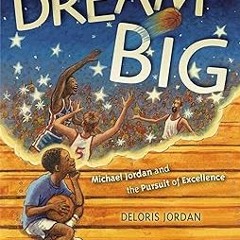 ~Read~[PDF] Dream Big: Michael Jordan and the Pursuit of Excellence - Deloris Jordan (Author),B