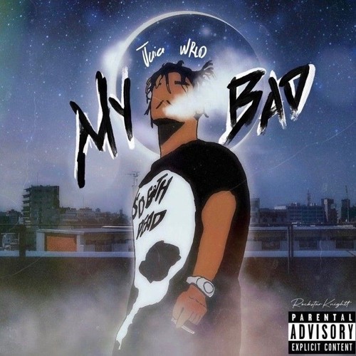 my bad -Juice WRLD