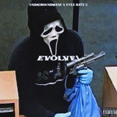 EVOLVE! Eyez Hate U X Undagroundmane