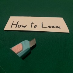 How to Leave (Without Saying Goodbye)