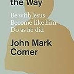 *=) 📖 Practicing the Way: Be with Jesus. Become like him. Do as he did.  by John Mark Comer (+