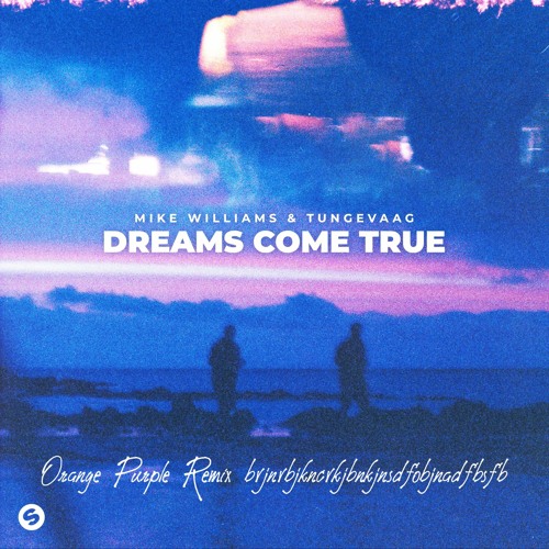 Mike Williams & Tungevaag - Dreams Come True (Orange Purple Remix)