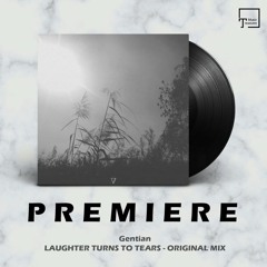 PREMIERE: Gentian - Laughter Turns To Tears (Original Mix) [SEVEN VILLAS MUSIC]