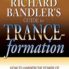 FREE EPUB 📭 Richard Bandler's Guide to Trance-formation: How to Harness the Power of