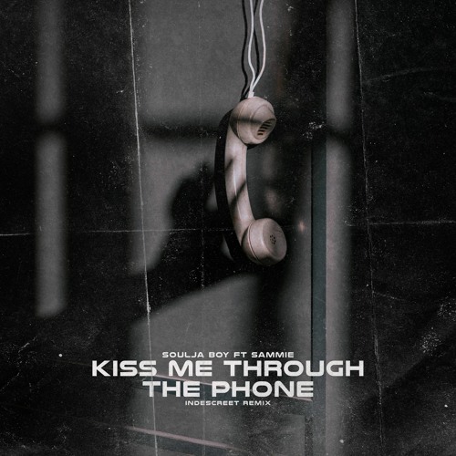 Soulja Boy Tell'em - Kiss Me Thru The Phone Ft. Sammie (INDESCREET Remix)