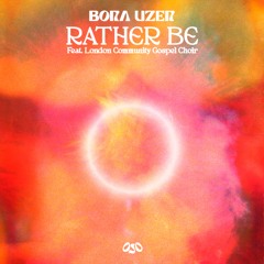 Bora Uzer - ‘Rather Be’ feat. London Community Gospel Choir