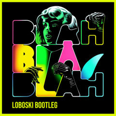 BLAH BLAH BLAH (LOBOSKI BOOTLEG) (FREE DL)