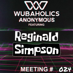 Wubaholics Anonymous (Meeting #024) ft. Reginald Simpson