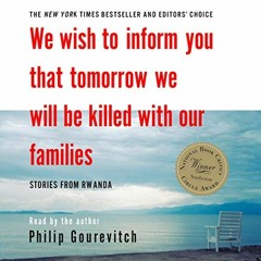 [Get] EPUB 💜 We Wish to Inform You That Tomorrow We Will Be Killed with Our Families