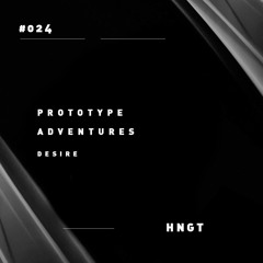 Prototype Adventures 024: HNGT