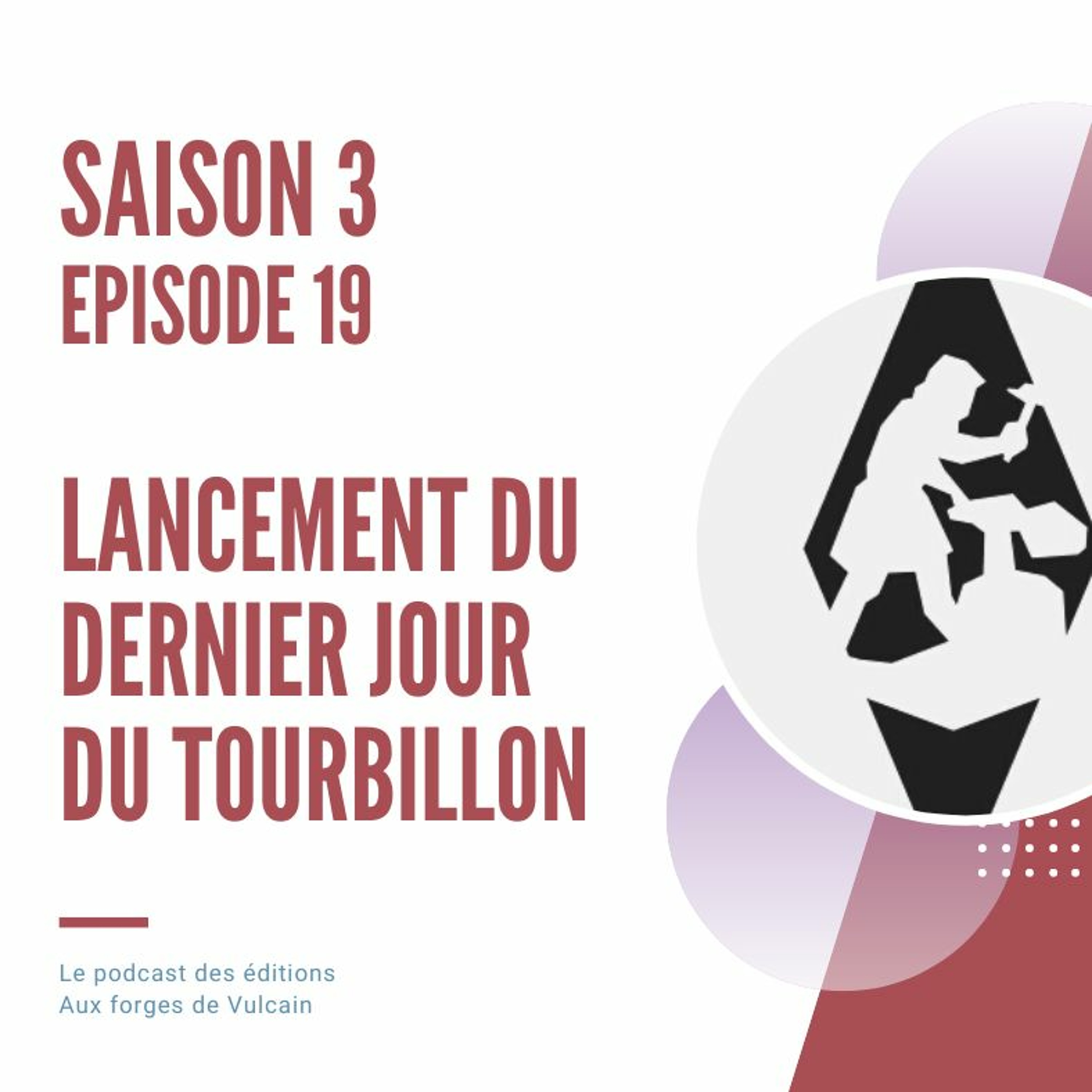 S03EP19 - Lancement Du DERNIER JOUR DU TOURBILLON À L'humeur Vagabonde
