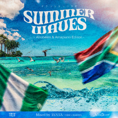 【 SUMMER WAVES - Afrobeats & Amapiano Edition 】Mixed by TENTA