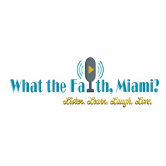 What the Faith, Miami? S04 Ep 01: New plan for teaching the faith